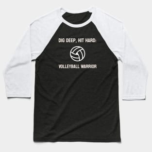 Dig Deep, Hit Hard: Volleyball Warrior Volleyball Baseball T-Shirt